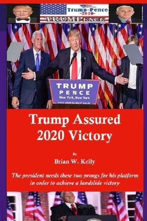 Trump Assured 2020 Victory: The president needs these two prongs for his platform in order to achieve a landslide victory de Brian W. Kelly