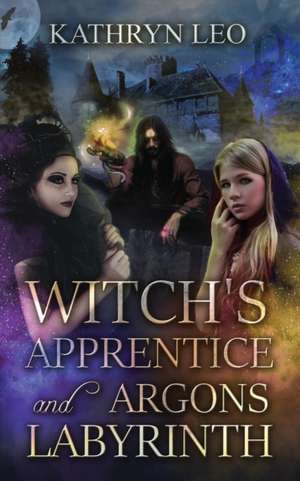 Witch's Apprentice and Argon's Labyrinth de Kathryn Leo
