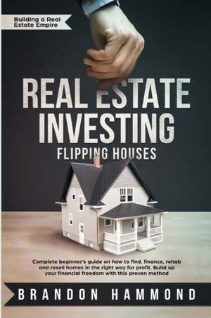 Real Estate Investing - Flipping Houses de Brandon Hammond