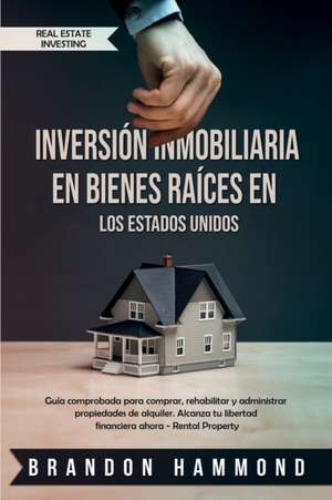 Inversión Inmobiliaria en Bienes Raíces en los Estados Unidos de Brandon Hammond