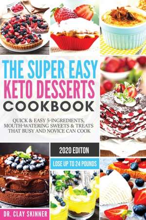 The Super Easy Keto Desserts Cookbook de Skinner Clay