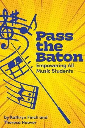 Pass the Baton: Empowering All Music Students de Kathryn Finch