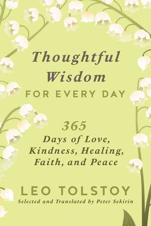 Thoughtful Wisdom for Every Day: 365 Days of Love, Kindness, Healing, Faith, and Peace de Leo Tolstoy