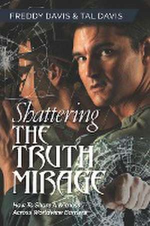 Shattering the Truth Mirage de Freddy Davis