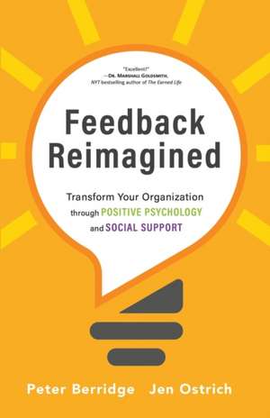 Feedback Reimagined: Transform Your Organization through POSITIVE PSYCHOLOGY and SOCIAL SUPPORT de Peter Berridge