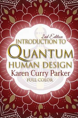 Introduction to Quantum Human Design (Color) de Karen Curry Parker