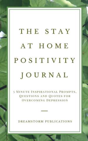 The Stay at Home Positivity Journal de Dreamstorm Publications