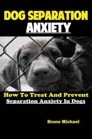 Dog Separation Anxiety de Michael Bruno