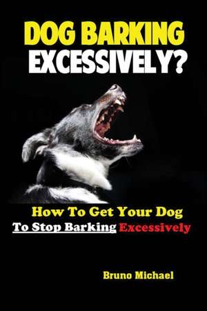 Dog Barking Excessively? de Michael Bruno