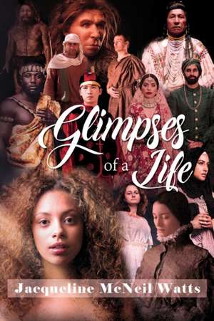 GLIMPSES OF A LIFE de Jacqueline Mcneil Watts