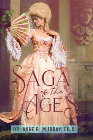 SAGA OF THE AGES de Ed. D. Anne R. Murray