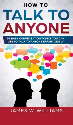 How To Talk To Anyone de James W. Williams