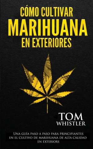 Cómo cultivar marihuana en exteriores de Tom Whistler