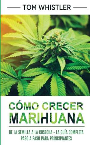 Cómo crecer marihuana de Tom Whistler