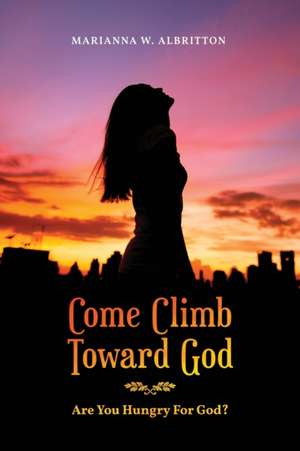 Come Climb Toward God de Marianna W Albritton