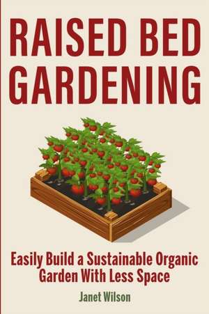 Raised Bed Gardening de Janet Wilson