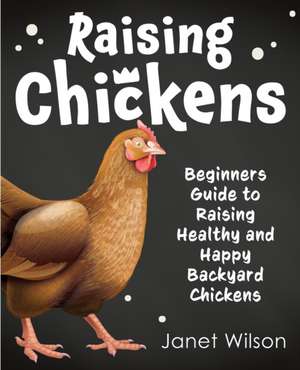 Raising Chickens de Janet Wilson