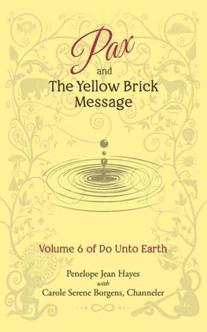 Pax and the Yellow Brick Message: Volume 6 of Do Unto Earth de Carole Serene Borgens