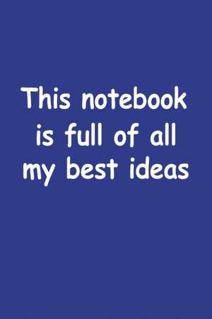 This Notebook Is Full Of All My Best Ideas de Gw