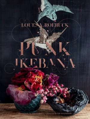 Punk Ikebana de Louesa Roebuck