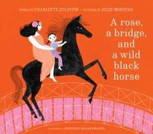 A Rose, a Bridge, and a Wild Black Horse de Charlotte Zolotow