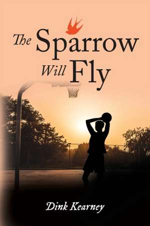 The Sparrow Will Fly de Dink Kearney