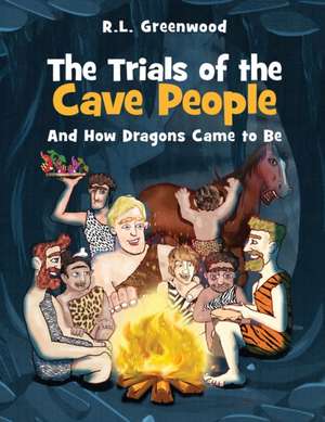 The Trials of the Cave people: And How Dragons Came to Be de R. L. Greenwood