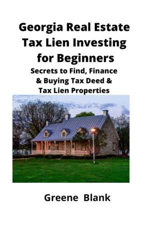 Georgia Real Estate Tax Lien Investing for Beginners de Greene Blank