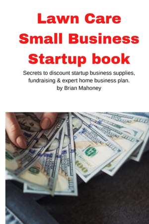 Lawn Care Small Business Startup book de Brian Mahoney