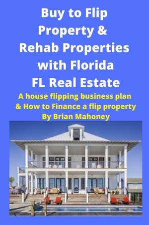 Buy to Flip Property & Rehab Properties with Florida FL Real Estate de Brian Mahoney