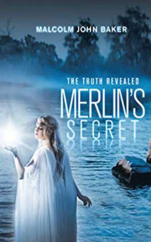 Merlin's Secret de Malcolm John Baker