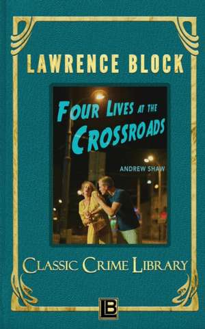 Four Lives at the Crossroads de Lawrence Block