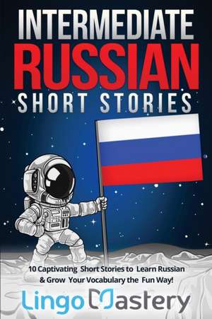 Intermediate Russian Short Stories de Lingo Mastery