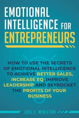 Emotional Intelligence for Entrepreneurs de Joel E Winston