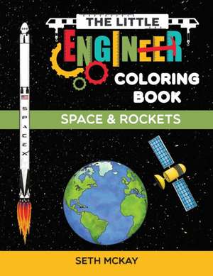 The Little Engineer Coloring Book - Space and Rockets de Seth McKay