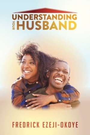 Understanding Your Husband de Fredrick Ezeji-Okoye