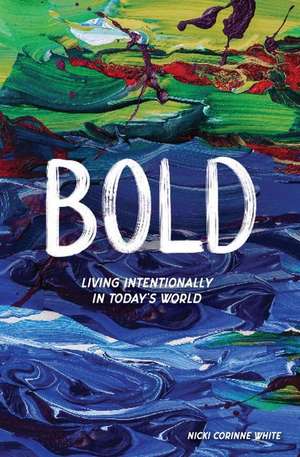 Bold: Living Intentionally in Today's World de Nicki Corinne White