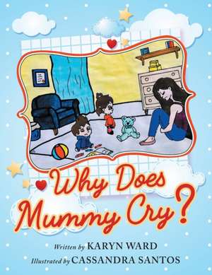 Why Does Mummy Cry? de Karyn Ward