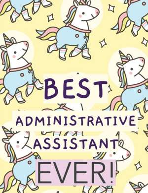 Best Administrative Assistant Ever: Time Management Journal Agenda Daily Goal Setting Weekly Daily Student Academic Planning Daily Planner Growth Trac de Patricia Larson