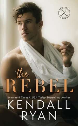 The Rebel de Kendall Ryan