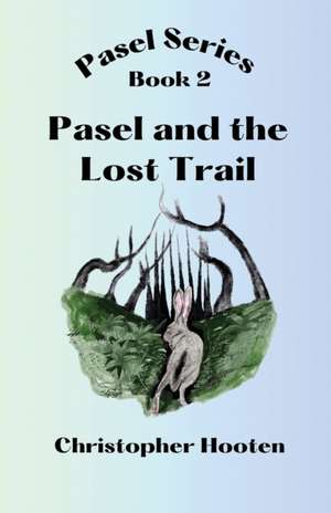 Pasel and the Lost Trail de Christopher Hooten