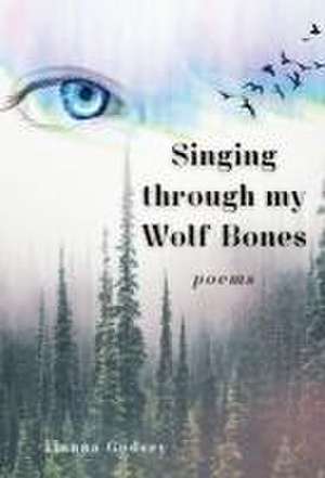 Singing through my Wolf Bones de Tianna Godsey