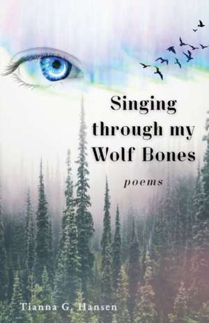 Singing through my Wolf Bones de Tianna Godsey