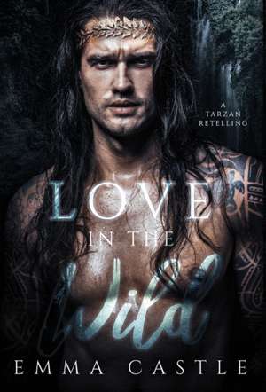 Love in the Wild de Emma Castle