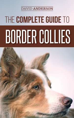 The Complete Guide to Border Collies de David Anderson