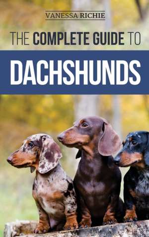 The Complete Guide to Dachshunds de Vanessa Richie