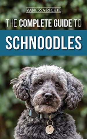 The Complete Guide to Schnoodles de Vanessa Richie