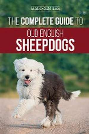 The Complete Guide to Old English Sheepdogs de Malcolm Lee