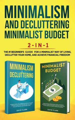 Minimalism Decluttering and Minimalist Budget 2-in-1 Book de Clark David