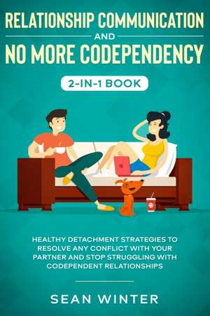 Relationship Communication and No More Codependency 2-in-1 Book de Emma Walls